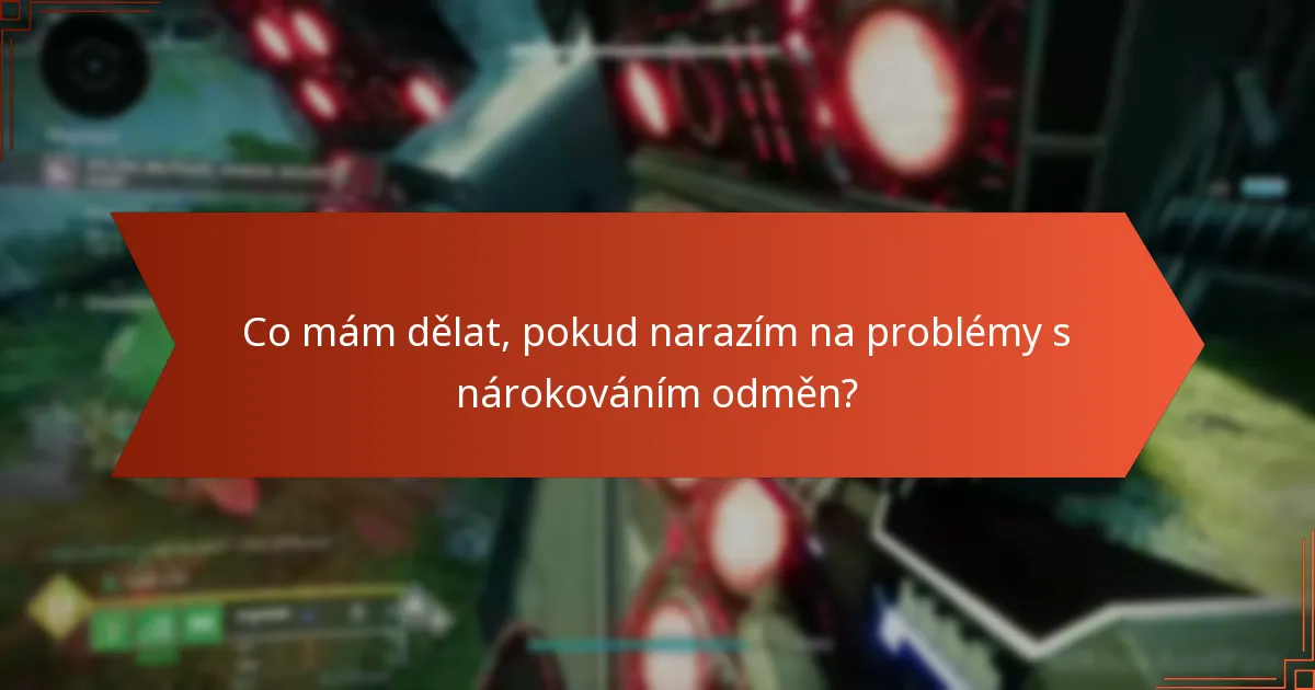 Co mám dělat, pokud narazím na problémy s nárokováním odměn?
