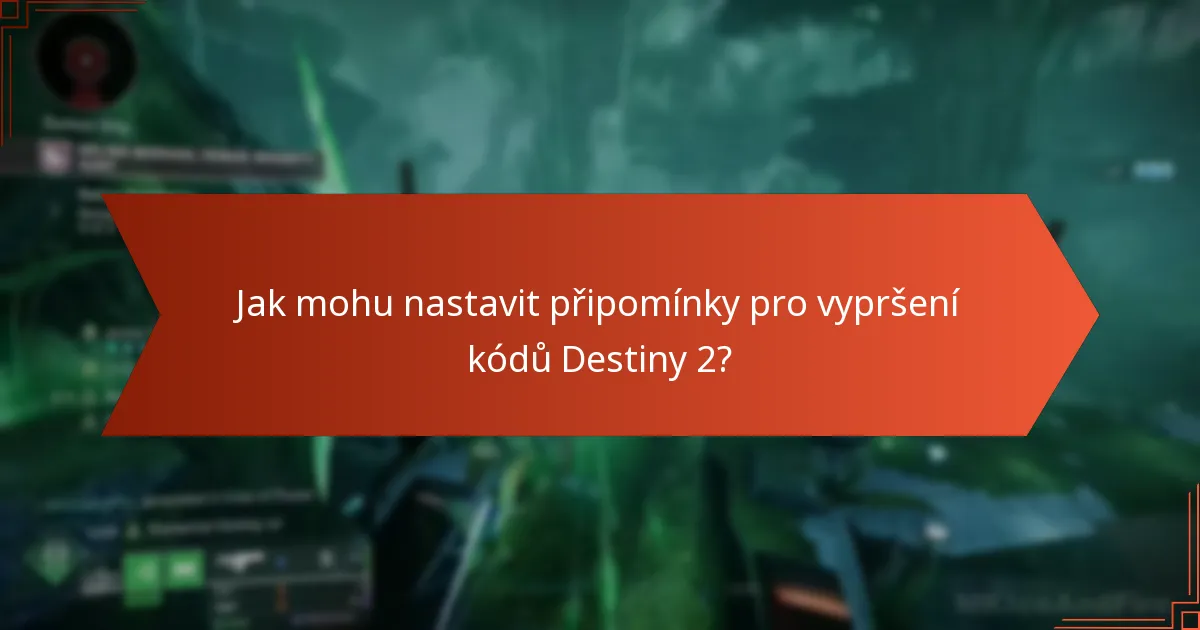 Jak mohu sledovat platnost svých kódů pro Destiny 2?