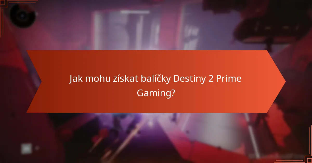 Jak mohu získat balíčky Destiny 2 Prime Gaming?
