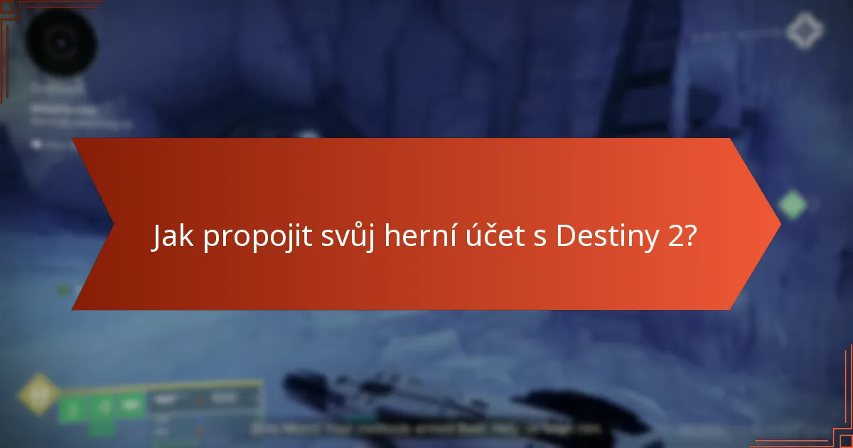 Jak propojit svůj herní účet s Destiny 2?
