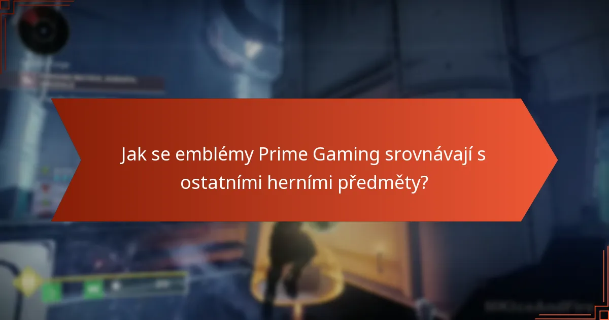 Jak se emblémy Prime Gaming srovnávají s ostatními herními předměty?