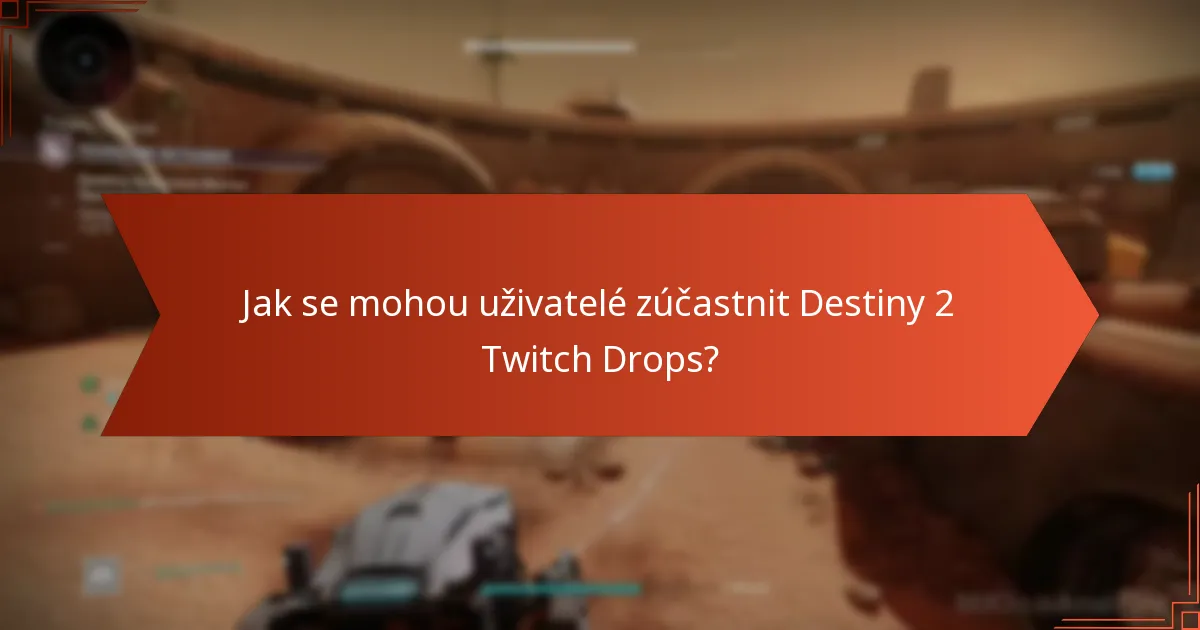 Ve kterých regionech jsou Destiny 2 Twitch Drops dostupné?