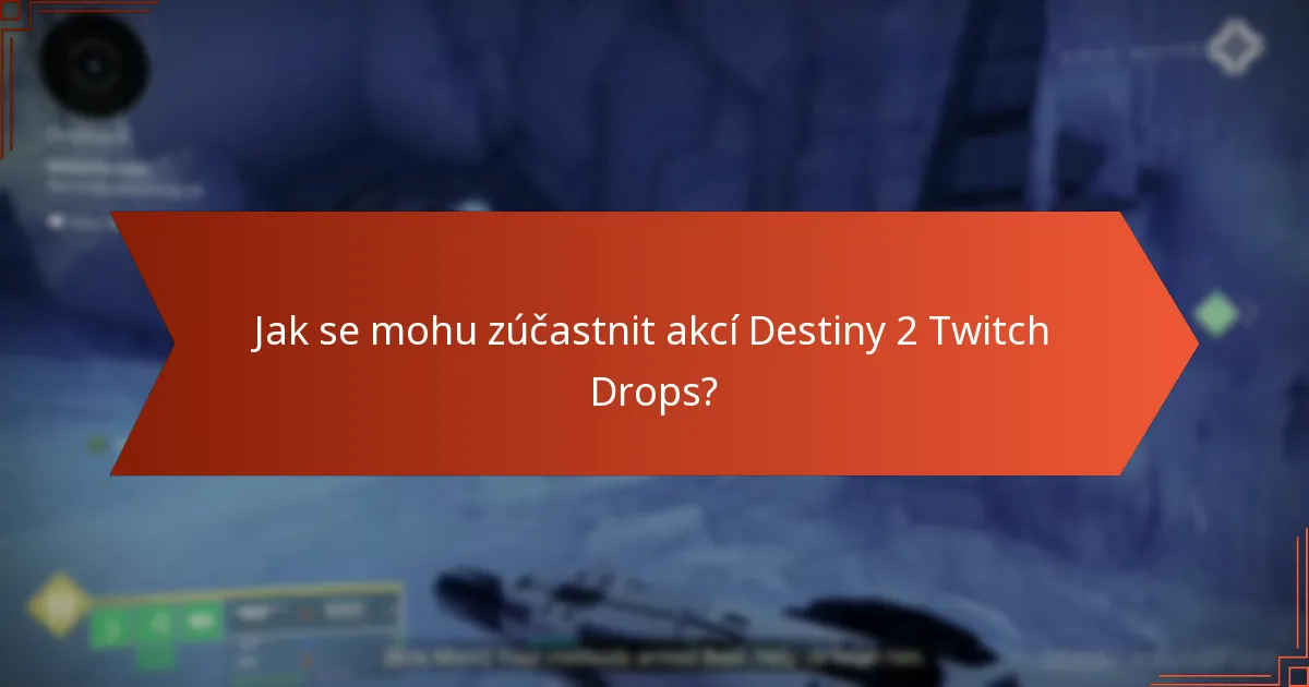 Jak se mohu zúčastnit akcí Destiny 2 Twitch Drops?