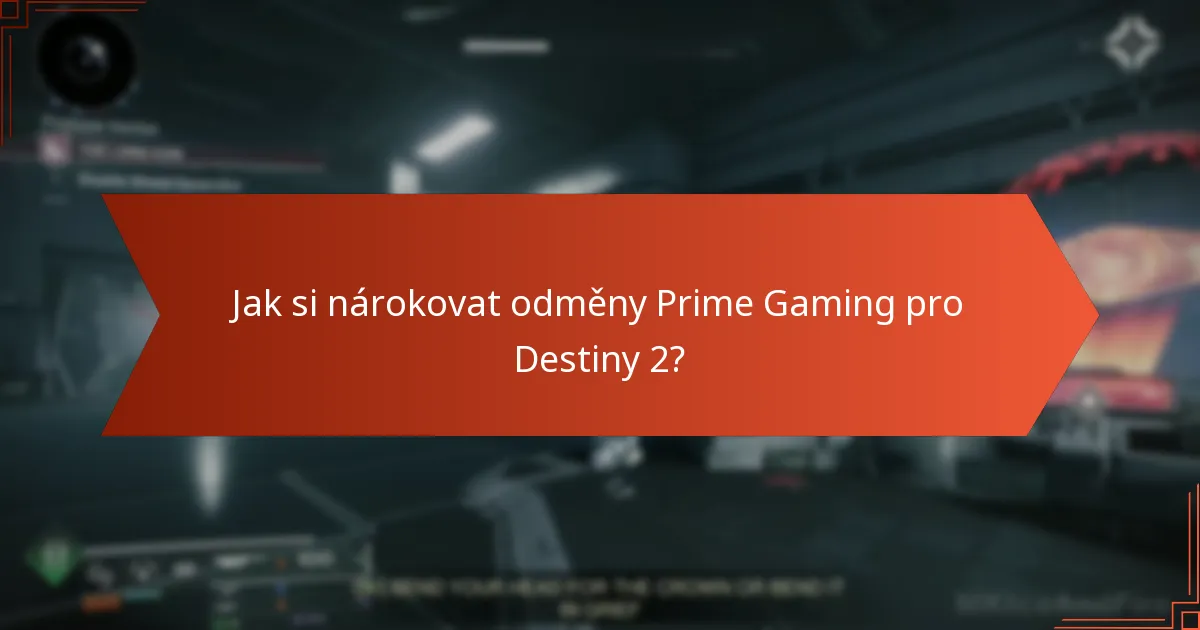 Jaké jsou nejčastější otázky ohledně nárokování odměn Prime Gaming pro Destiny 2?