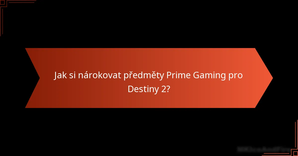 Kdy jsou předměty Prime Gaming pro Destiny 2 dostupné?