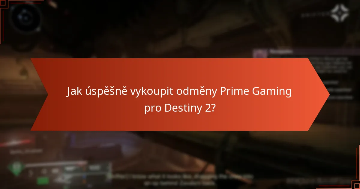 Jaká jsou běžná úskalí v procesu uplatnění odměn Prime Gaming pro Destiny 2?