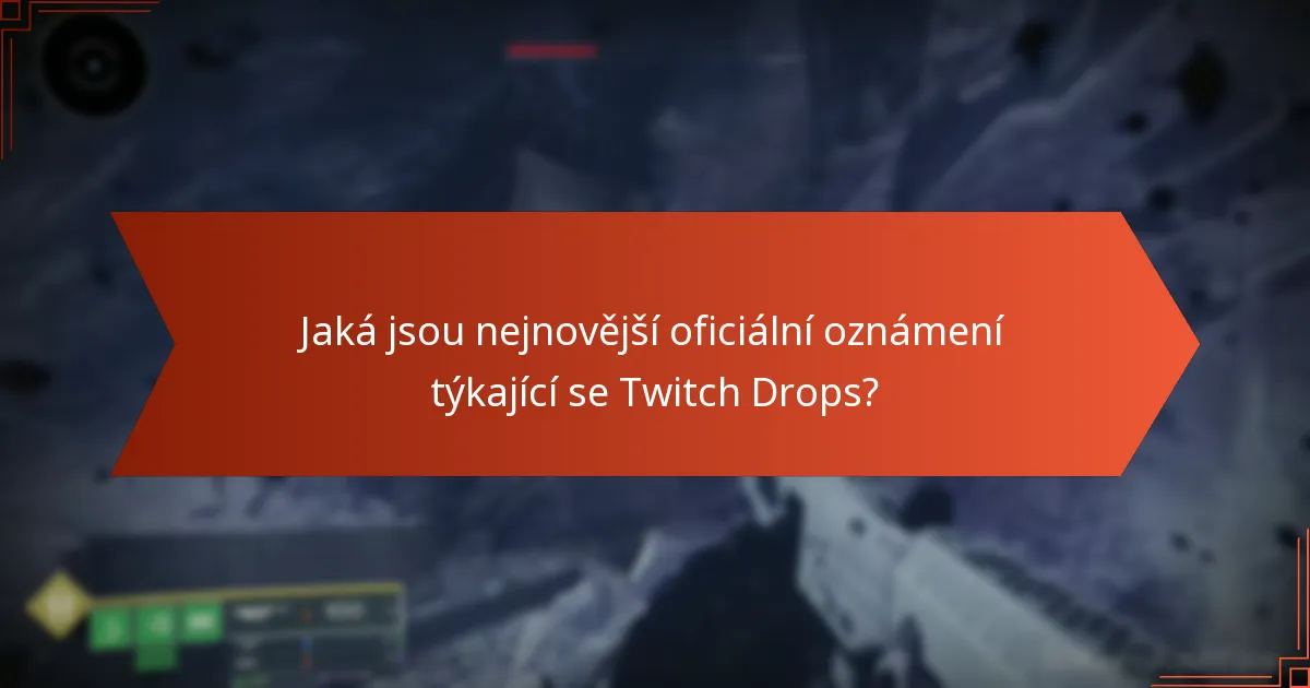 Jaká jsou nejnovější oficiální oznámení týkající se Twitch Drops?