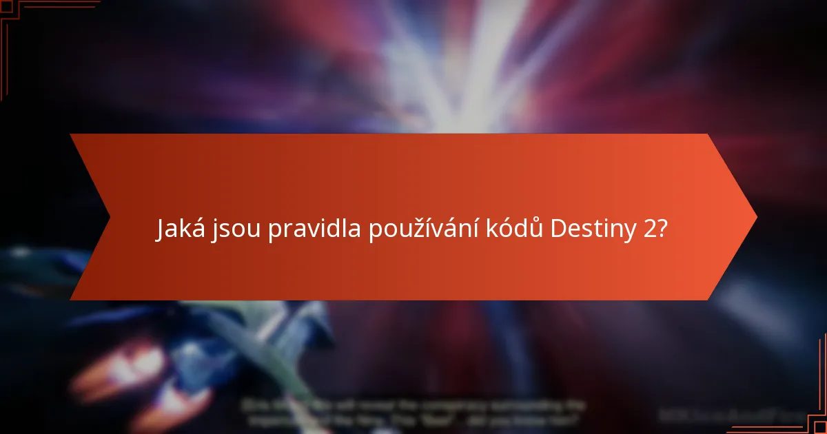 Jaká jsou pravidla používání kódů Destiny 2?